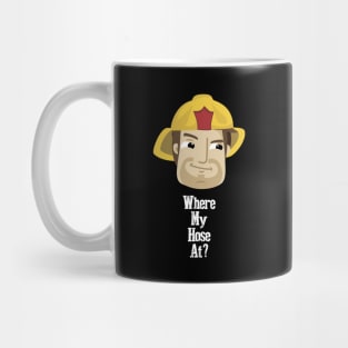 Where My Hose At Firefighter Humor Mug